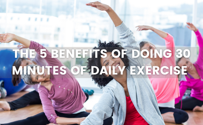 5 Benefits of Doing 30 Minutes of Daily Exercise