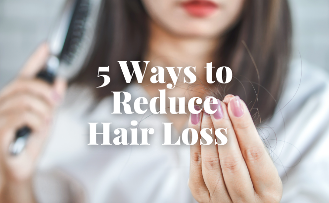 5 Ways to Reduce Hair Loss